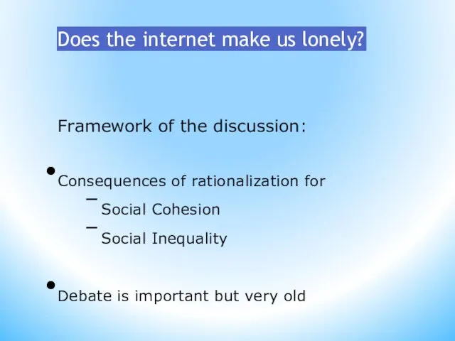 Does the internet make us lonely? Framework of the discussion: Consequences of