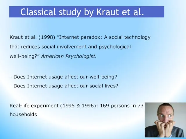 26 Classical study by Kraut et al. Kraut et al. (1998) “Internet