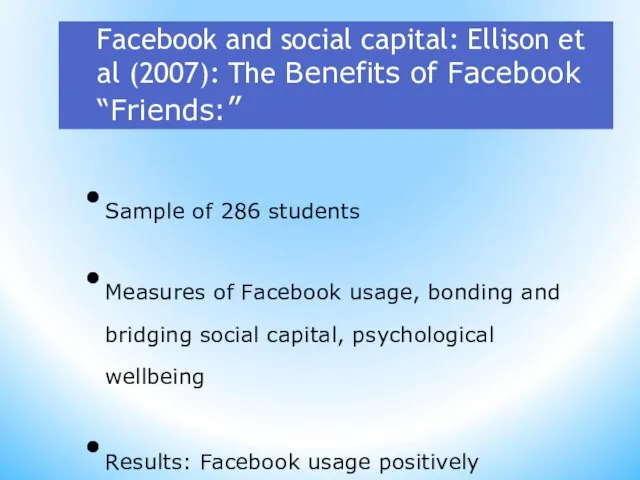 Facebook and social capital: Ellison et al (2007): The Benefits of Facebook