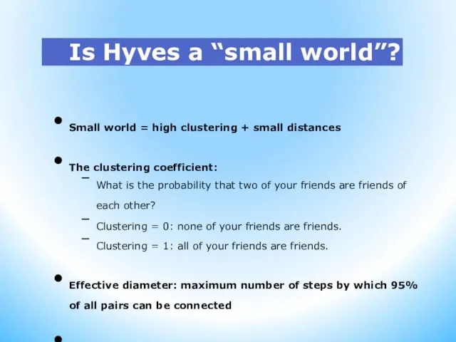 Is Hyves a “small world”? Small world = high clustering + small