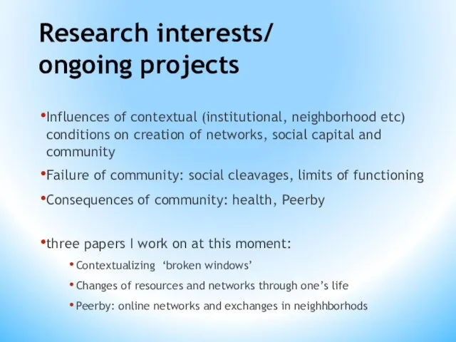 Research interests/ ongoing projects Influences of contextual (institutional, neighborhood etc) conditions on