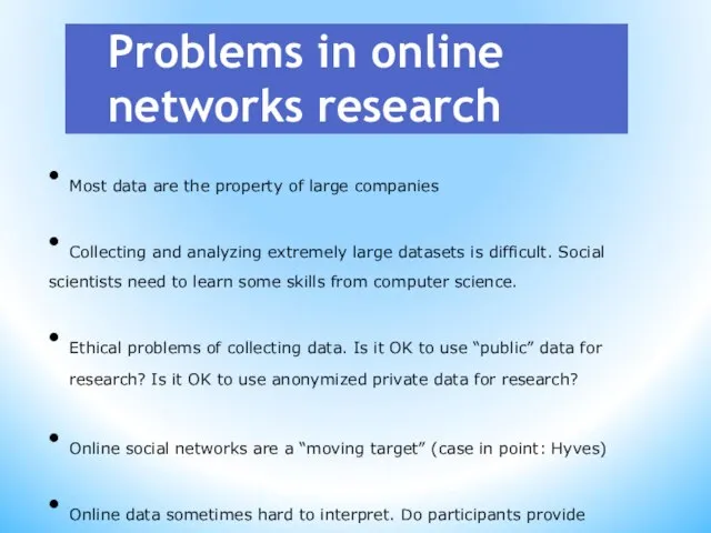 Problems in online networks research Most data are the property of large