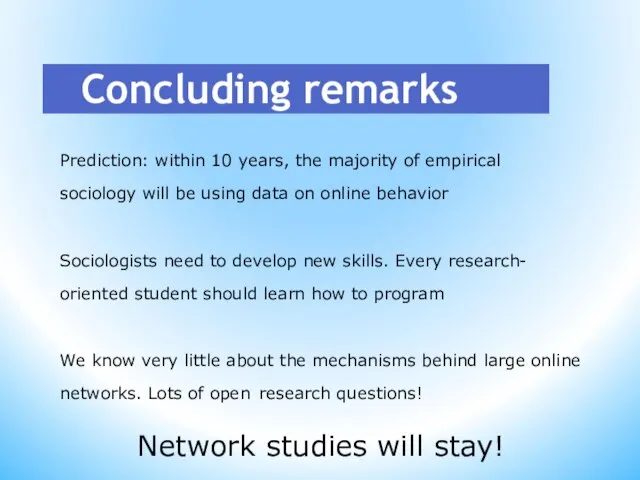 Concluding remarks Prediction: within 10 years, the majority of empirical sociology will