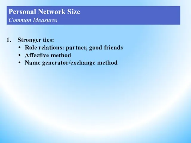 Stronger ties: Role relations: partner, good friends Affective method Name generator/exchange method