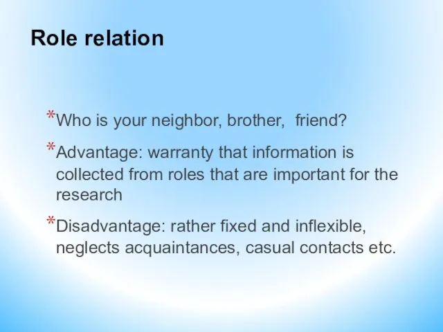 Role relation Who is your neighbor, brother, friend? Advantage: warranty that information