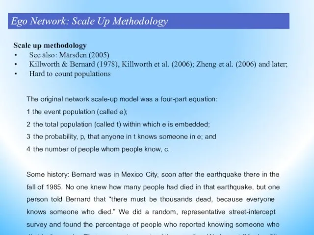 Scale up methodology See also: Marsden (2005) Killworth & Bernard (1978), Killworth