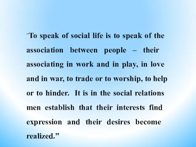 “To speak of social life is to speak of the association between