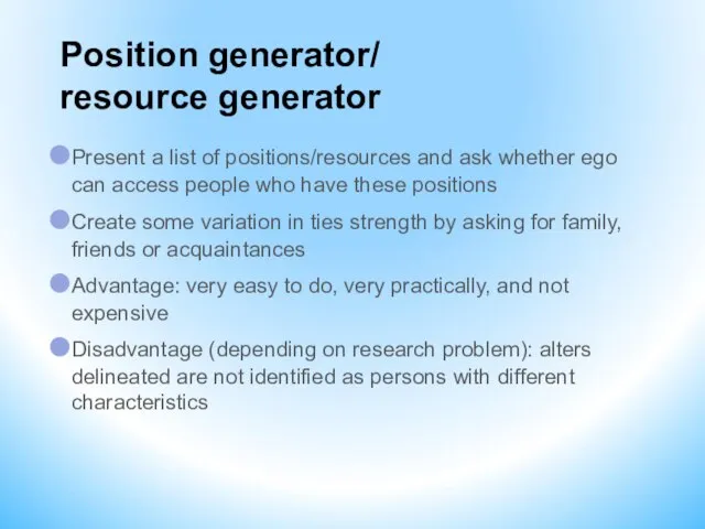 Position generator/ resource generator Present a list of positions/resources and ask whether