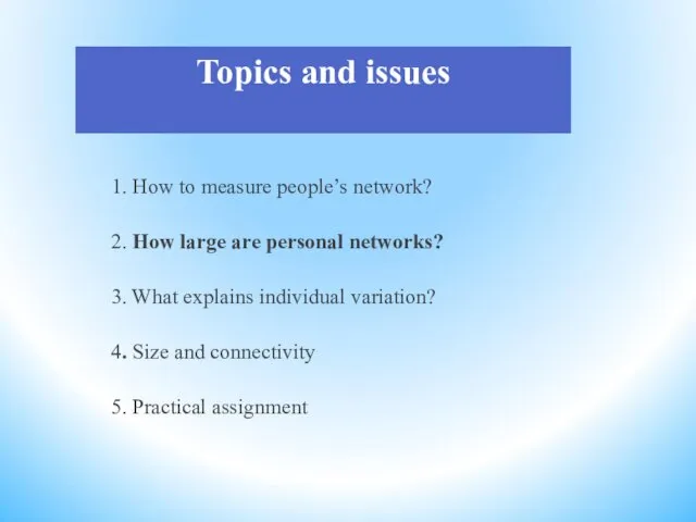 Topics and issues 1. How to measure people’s network? 2. How large