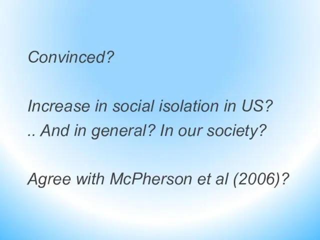 Convinced? Increase in social isolation in US? .. And in general? In