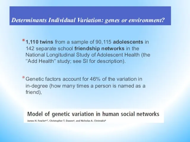 Determinants Individual Variation: genes or environment? 1,110 twins from a sample of