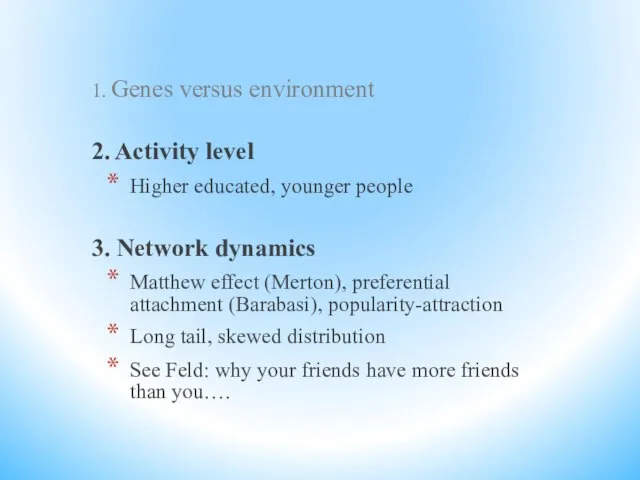 1. Genes versus environment 2. Activity level Higher educated, younger people 3.