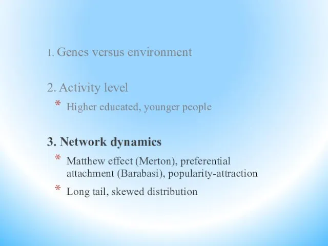 1. Genes versus environment 2. Activity level Higher educated, younger people 3.