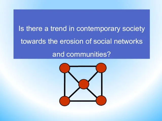 Is there a trend in contemporary society towards the erosion of social