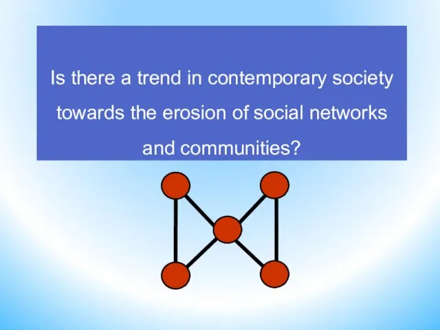 Is there a trend in contemporary society towards the erosion of social