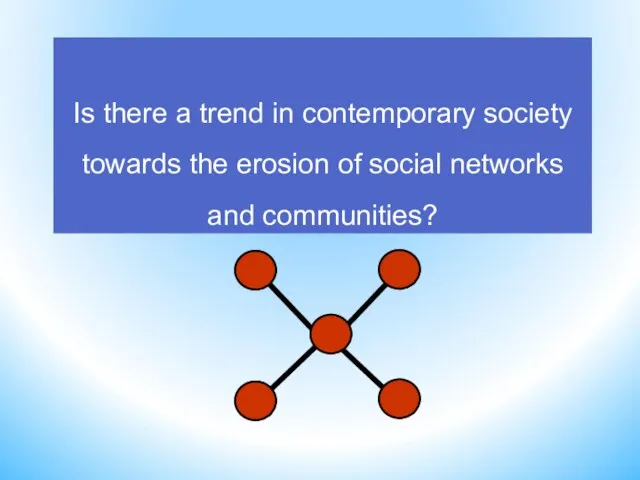 Is there a trend in contemporary society towards the erosion of social