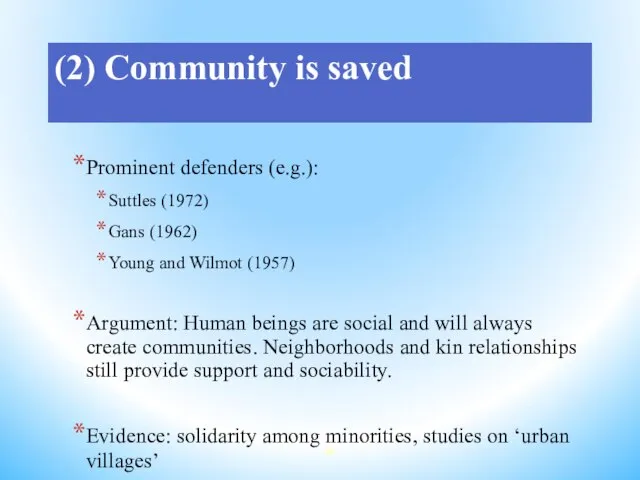 (2) Community is saved Prominent defenders (e.g.): Suttles (1972) Gans (1962) Young