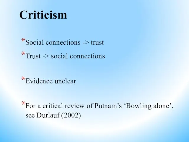 Criticism Social connections -> trust Trust -> social connections Evidence unclear For