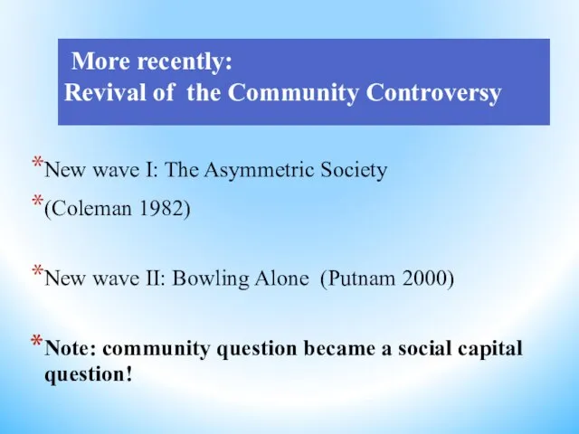 More recently: Revival of the Community Controversy New wave I: The Asymmetric