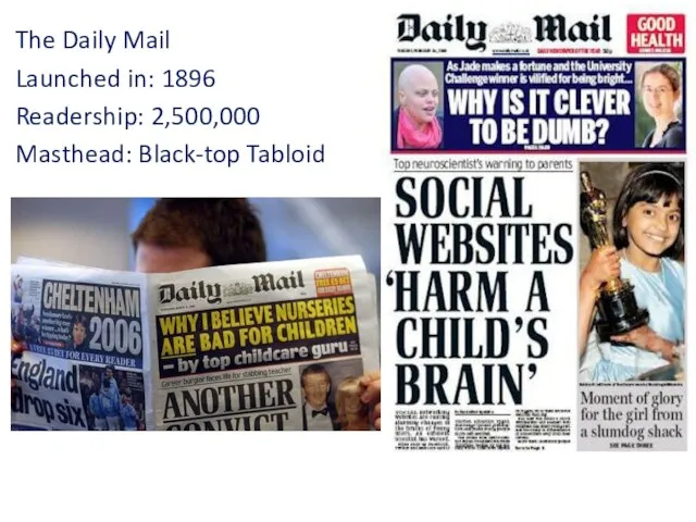 The Daily Mail Launched in: 1896 Readership: 2,500,000 Masthead: Black-top Tabloid