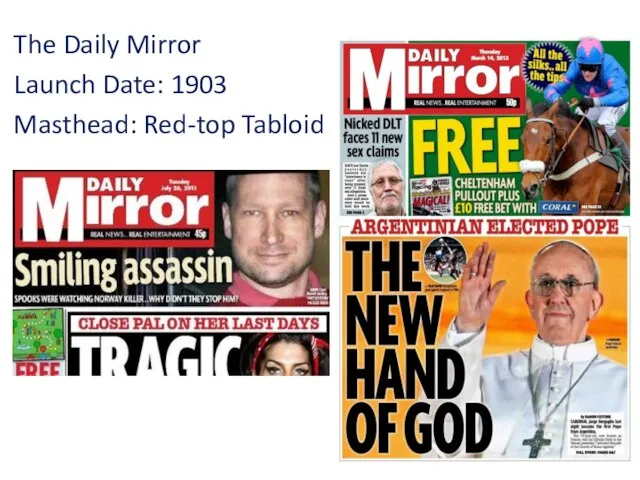 The Daily Mirror Launch Date: 1903 Masthead: Red-top Tabloid