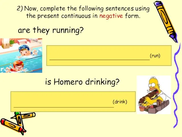 2) Now, complete the following sentences using the present continuous in negative