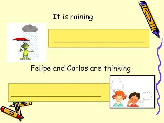 It is raining Felipe and Carlos are thinking