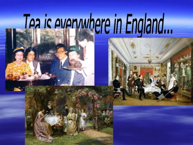 Tea is everywhere in England...