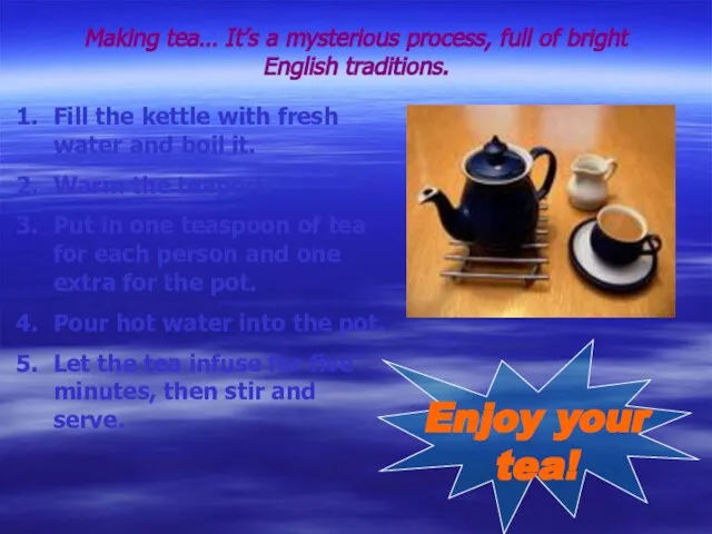 Making tea… It’s a mysterious process, full of bright English traditions. Fill