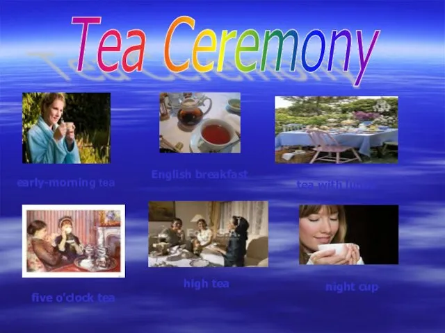 Tea Ceremony early-morning tea English breakfast tea with lunch five o’clock tea high tea night cup