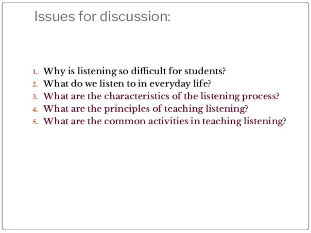 Issues for discussion: Why is listening so difficult for students? What do