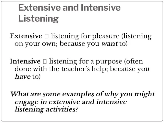 Extensive and Intensive Listening Extensive ? listening for pleasure (listening on your