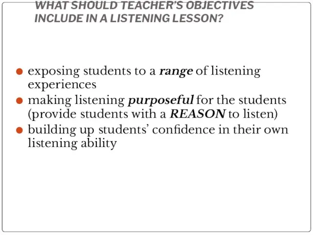 WHAT SHOULD TEACHER’S OBJECTIVES INCLUDE IN A LISTENING LESSON? exposing students to