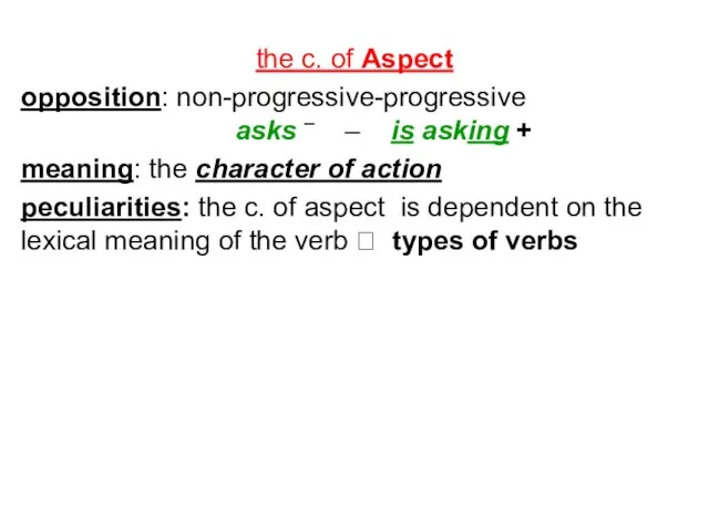 the c. of Aspect opposition: non-progressive-progressive asks – – is asking +