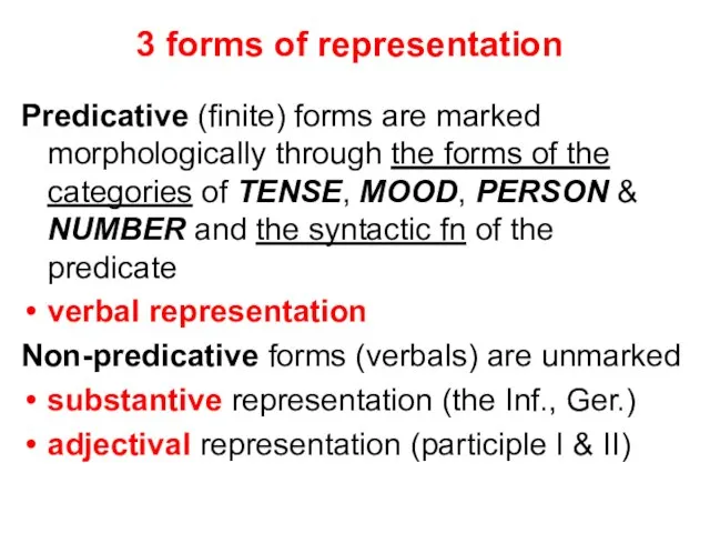 3 forms of representation Predicative (finite) forms are marked morphologically through the