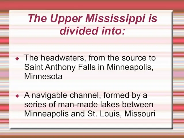 The Upper Mississippi is divided into: The headwaters, from the source to
