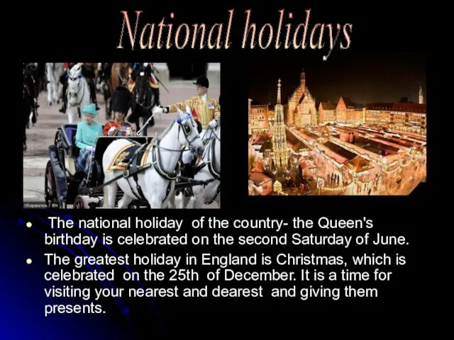 The national holiday of the country- the Queen's birthday is celebrated on