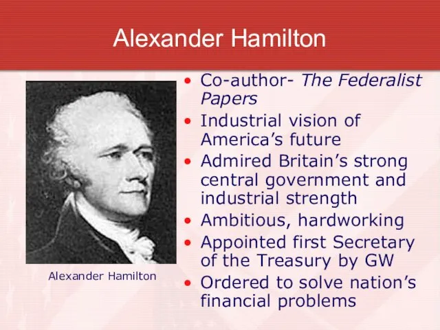 Alexander Hamilton Co-author- The Federalist Papers Industrial vision of America’s future Admired