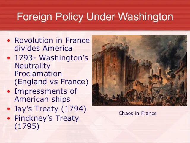 Foreign Policy Under Washington Revolution in France divides America 1793- Washington’s Neutrality