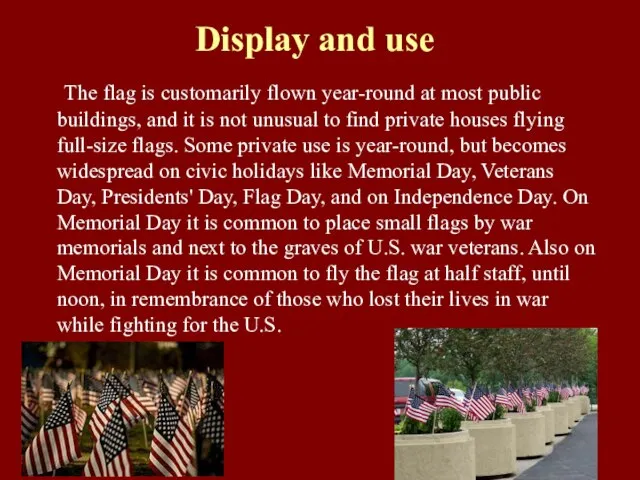 Display and use The flag is customarily flown year-round at most public