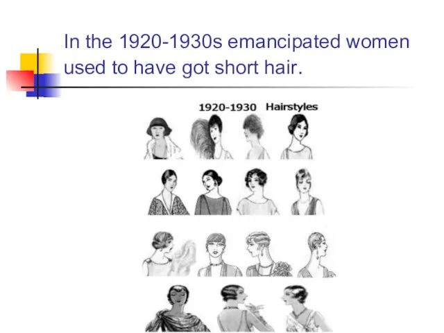 In the 1920-1930s emancipated women used to have got short hair.