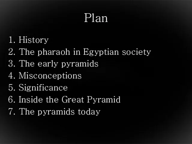 Plan History The pharaoh in Egyptian society The early pyramids Misconceptions Significance