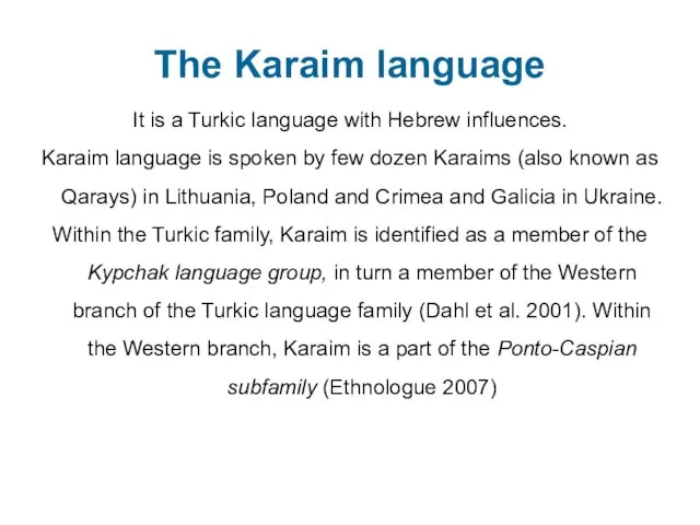 The Karaim language It is a Turkic language with Hebrew influences. Karaim