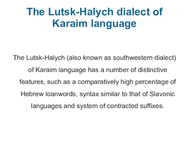 The Lutsk-Halych dialect of Karaim language The Lutsk-Halych (also known as southwestern