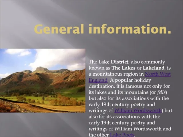 General information. The Lake District, also commonly known as The Lakes or