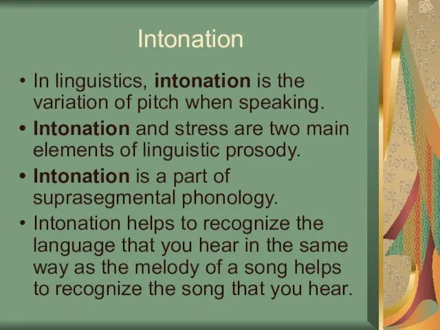 Intonation In linguistics, intonation is the variation of pitch when speaking. Intonation