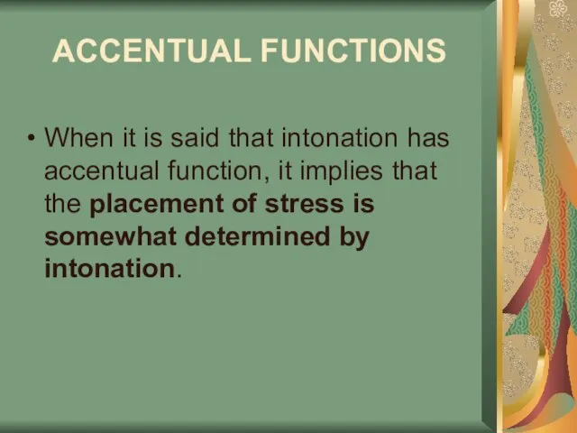 ACCENTUAL FUNCTIONS When it is said that intonation has accentual function, it