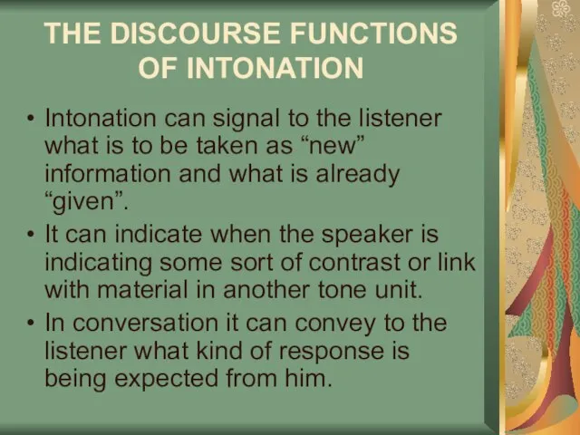 THE DISCOURSE FUNCTIONS OF INTONATION Intonation can signal to the listener what