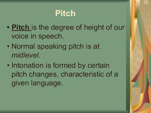 Pitch Pitch is the degree of height of our voice in speech.