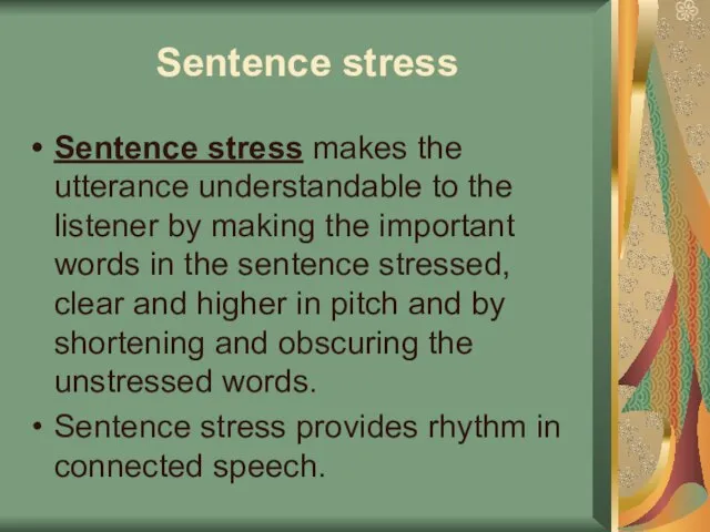 Sentence stress Sentence stress makes the utterance understandable to the listener by